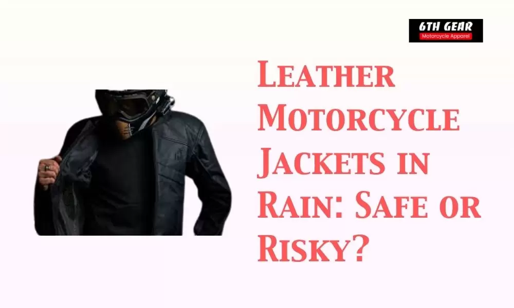 Leather Motorcycle Jackets in Rain: Safe or Risky?